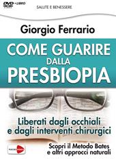 Come guarire dalla presbiopia. Liberati dagli occhiali e dagli interventi chirurgici. DVD