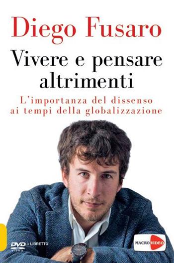 Vivere e pensare altrimenti. L'importanza del dissenso ai tempi della globalizzazione. DVD. Con Libro - Diego Fusaro - Libro Macrovideo 2018, Nuova saggezza | Libraccio.it