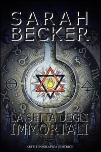 La setta degli immortali - Sarah Becker - Libro Arte Tipografica 2010 | Libraccio.it