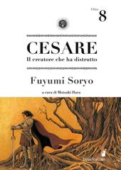 Cesare. Il creatore che ha distrutto. Vol. 8