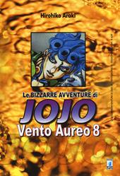 Vento aureo. Le bizzarre avventure di Jojo. Vol. 8