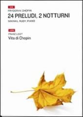 Ventiquattro preludi, due notturni-Vita di Chopin. Con DVD