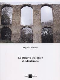 La riserva naturale di Monterano - Angiolo Marroni - Libro H.E.-Herald Editore 2010 | Libraccio.it
