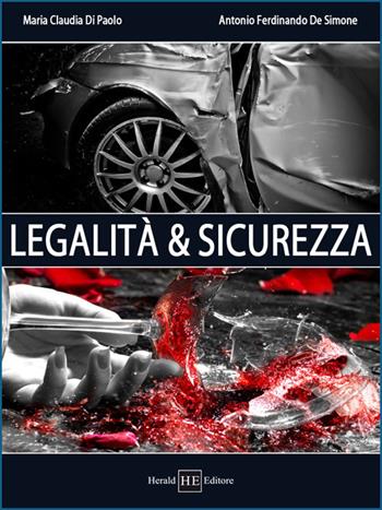 Legalità e sicurezza - M. Claudia Di Paolo, Antonio Ferdinando De Simone - Libro H.E.-Herald Editore 2012 | Libraccio.it