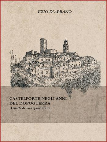Castelforte negli anni del dopoguerra. Aspetti di vita quotidiana - Ezio D'Aprano - Libro H.E.-Herald Editore 2015, Per non dimenticare | Libraccio.it