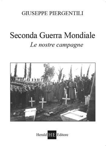 Seconda guerra mondiale. Le nostre campagne - Giuseppe Piergentili - Libro H.E.-Herald Editore 2015, Per non dimenticare | Libraccio.it