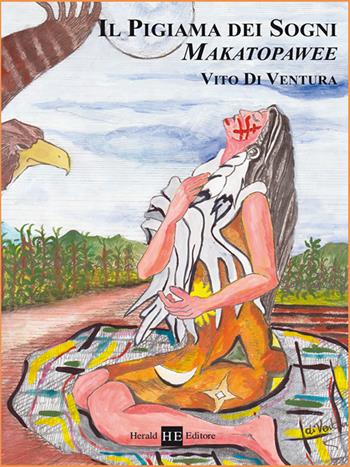 Il pigiama dei sogni. Makatpoawee - Vito Di Ventura - Libro H.E.-Herald Editore 2016, Storie vere | Libraccio.it