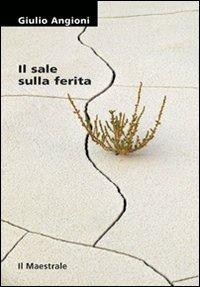 Il sale sulla ferita - Giulio Angioni - Libro Il Maestrale 2010 | Libraccio.it