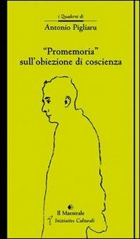 «Promemoria» sull'obiezione di coscienza - Antonio Pigliaru - Libro Il Maestrale 2010, Quaderni di Antonio Pigliaru | Libraccio.it