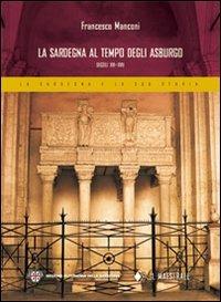 La Sardegna al tempo degli Asburgo. Secoli XVI-XVII - Francesco Manconi - Libro Il Maestrale 2010, La Sardegna e la sua storia | Libraccio.it