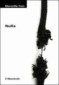 Nulla - Marcello Fois - Libro Il Maestrale 2010, Tascabili. Narrativa | Libraccio.it