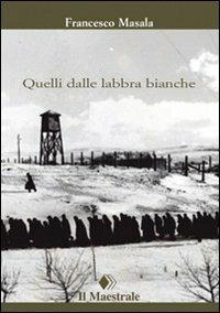 Quelli dalle labbra bianche - Francesco Masala - Libro Il Maestrale 2010, Tascabili. Narrativa | Libraccio.it