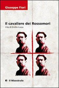 Il cavaliere dei Rossomori. La vita di Emilio Lussu - Giuseppe Fiori - Libro Il Maestrale 2010, I supertascabili | Libraccio.it