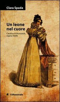 Un leone nel cuore - Clara Spada - Libro Il Maestrale 2011, Tascabili. Narrativa | Libraccio.it