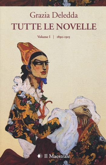 Tutte le novelle. Vol. 1: 1890-1915 - Grazia Deledda - Libro Il Maestrale 2019, Grandi tascabili | Libraccio.it