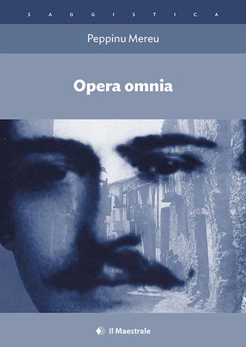 Opera omnia. Con CD-Audio - Peppino Mereu - Libro Il Maestrale 2017 | Libraccio.it