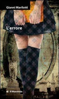L'errore - Gianni Marilotti - Libro Il Maestrale 2013, Narrativa | Libraccio.it