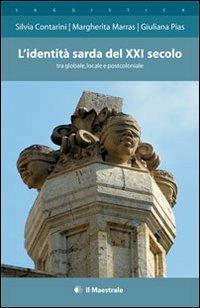 L'identità sarda del XXI secolo tra globale, locale e postcoloniale - Silvia Contarini, Margherita Marras, Giuliana Pias - Libro Il Maestrale 2013, Saggistica | Libraccio.it