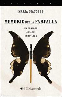 Memorie della farfalla - Maria Giacobbe - Libro Il Maestrale 2014, Testimoni | Libraccio.it