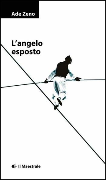 L'angelo esposto - Ade Zeno - Libro Il Maestrale 2015, Narrativa | Libraccio.it