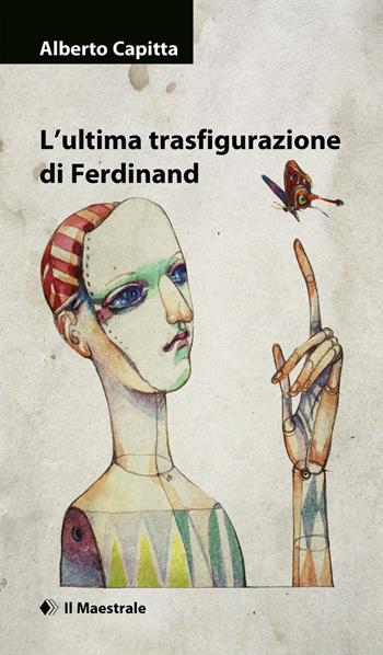 L'ultima trasfigurazione di Ferdinand - Alberto Capitta - Libro Il Maestrale 2016, Narrativa | Libraccio.it