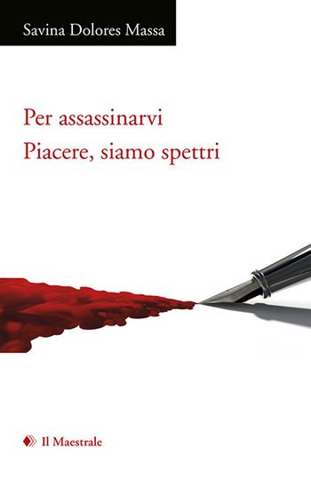 Per assassinarvi - Savina Dolores Massa - Libro Il Maestrale 2017, Poesia | Libraccio.it