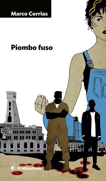 Piombo fuso - Marco Corrias - Libro Il Maestrale 2018, Narrativa | Libraccio.it
