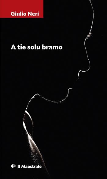 A tie solu bramo - Giulio Neri - Libro Il Maestrale 2018, Narrativa | Libraccio.it