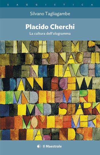 Placido Cherchi. La cultura dell'ologramma - Silvano Tagliagambe - Libro Il Maestrale 2018, Saggistica | Libraccio.it