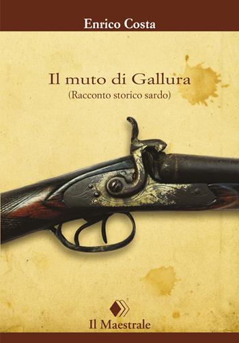 Il muto di Gallura. (Racconto storico sardo) - Enrico Costa - Libro Il Maestrale 2019, Tascabili. Narrativa | Libraccio.it