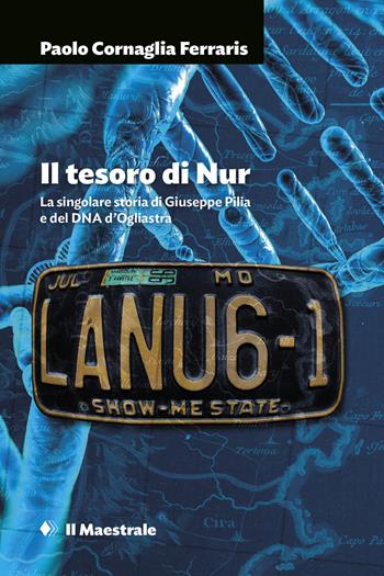 Il tesoro di Nur. La singolare storia di Giuseppe Pilia e del DNA d'Ogliastra - Paolo Cornaglia Ferraris - Libro Il Maestrale 2019, Grandi tascabili | Libraccio.it