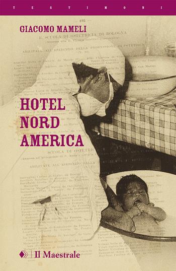 Hotel Nord America - Giacomo Mameli - Libro Il Maestrale 2020, Testimoni | Libraccio.it