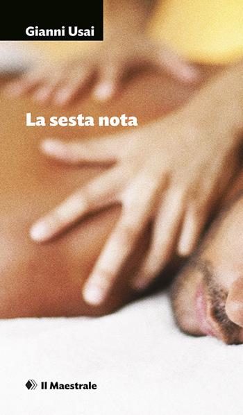 La sesta nota - Gianni Usai - Libro Il Maestrale 2020, Narrativa | Libraccio.it