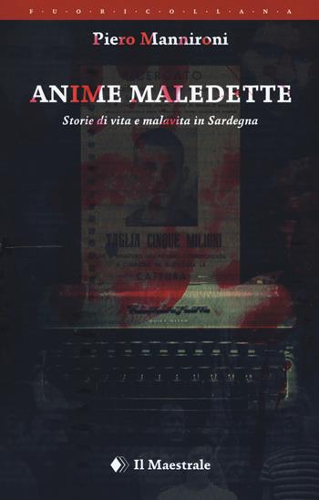 Anime maledette. Storie di vita e malavita in Sardegna - Piero Mannironi - Libro Il Maestrale 2020 | Libraccio.it
