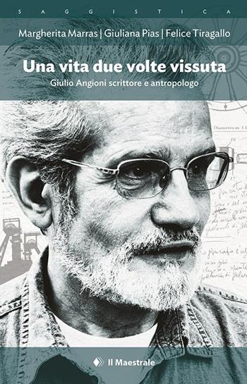 Una vita due volte vissuta. Giulio Angioni scrittore e antropologo  - Libro Il Maestrale 2020, Saggistica | Libraccio.it