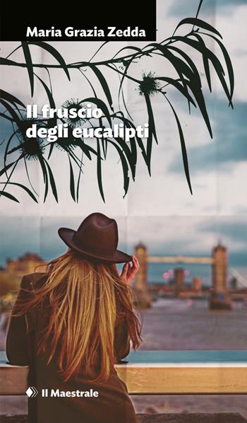 Il fruscio degli eucalipti - Maria Grazia Zedda - Libro Il Maestrale 2022, Narrativa | Libraccio.it