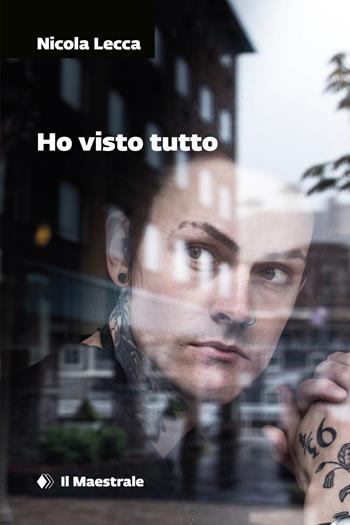 Ho visto tutto - Nicola Lecca - Libro Il Maestrale 2022, Grandi tascabili | Libraccio.it