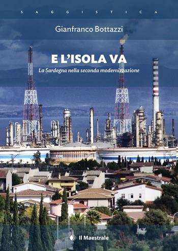 E l'isola va. La Sardegna nella seconda modernizzazione - Gianfranco Bottazzi - Libro Il Maestrale 2022, Saggistica | Libraccio.it