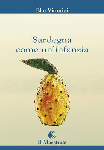 Sardegna come un'infanzia - Elio Vittorini - Libro Il Maestrale 2022, I tascabili | Libraccio.it