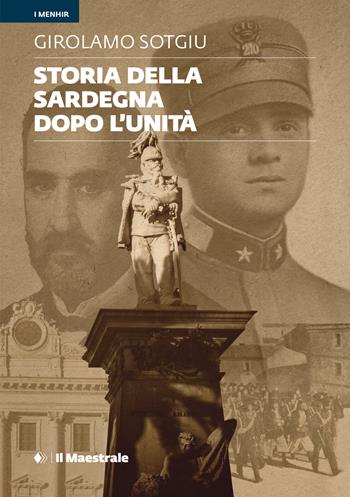 Storia della Sardegna dopo l'Unità - Girolamo Sotgiu - Libro Il Maestrale 2023, I menhir | Libraccio.it