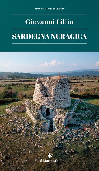 Sardegna nuragica. Nuova ediz. - Giovanni Lilliu - Libro Il Maestrale 2023, Appunti di archeologia | Libraccio.it