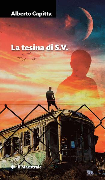 La tesina di S.V. - Alberto Capitta - Libro Il Maestrale 2023, Narrativa | Libraccio.it