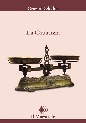 La giustizia - Grazia Deledda - Libro Il Maestrale 2023, Tascabili. Narrativa | Libraccio.it
