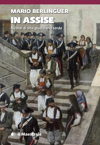 In assise. Ricordi di vita giudiziaria sarda - Mario Berlinguer - Libro Il Maestrale 2023, Tascabili. Narrativa | Libraccio.it