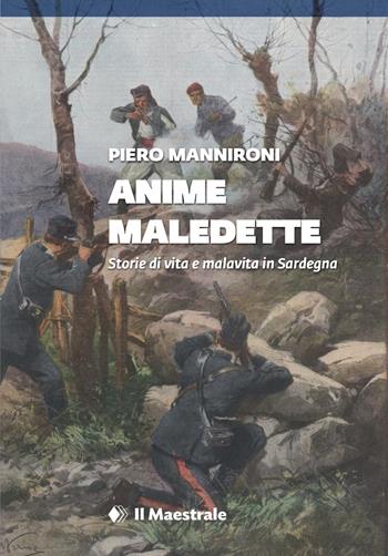 Anime maledette. Storie di vita e malavita in Sardegna - Piero Mannironi - Libro Il Maestrale 2023, Tascabili. Narrativa | Libraccio.it