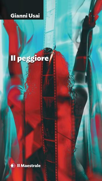 Il peggiore - Gianni Usai - Libro Il Maestrale 2024, Narrativa | Libraccio.it