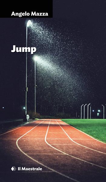 Jump - Angelo Mazza - Libro Il Maestrale 2024, Narrativa | Libraccio.it