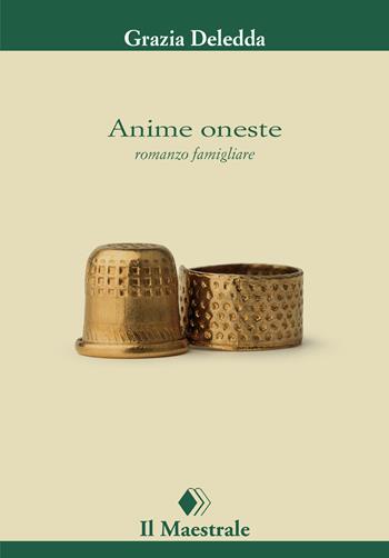 Anime oneste - Grazia Deledda - Libro Il Maestrale 2024, Narrativa | Libraccio.it