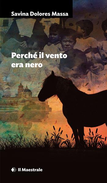Perché il vento era nero - Savina Dolores Massa - Libro Il Maestrale 2024, Narrativa | Libraccio.it