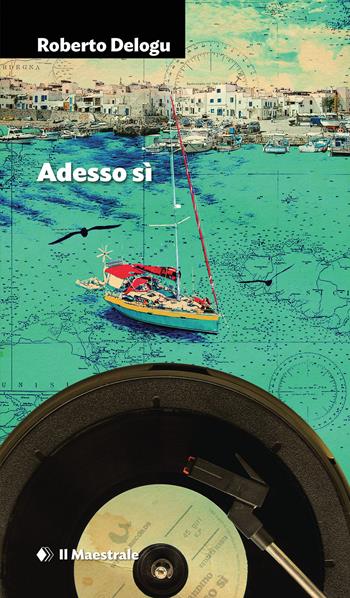 Adesso sì - Roberto Delogu - Libro Il Maestrale 2025, Narrativa | Libraccio.it